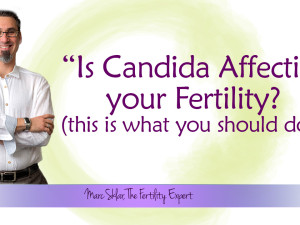Is Candida affecting your fertility?