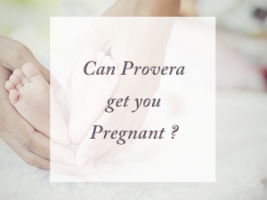 Can Provera Get You Pregnant?