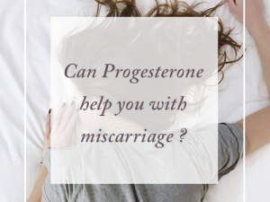 Can Progesterone Help You with Miscarriage?
