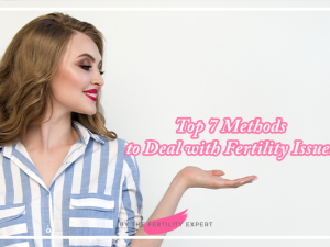 The Top 7 Methods to Deal with Fertility Issues