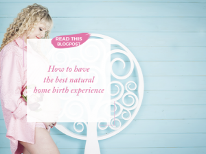 How to Have the Best Natural Home Birth Experience