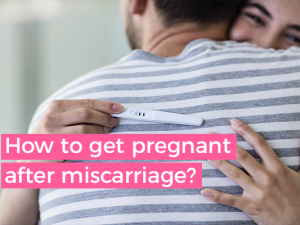 How to get pregnant after a miscarriage?