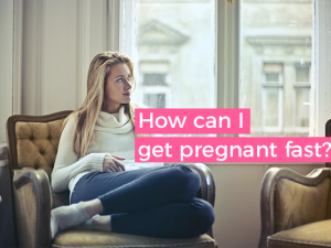 How Can I Get Pregnant Fast?