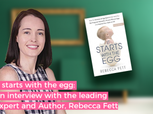 It starts with the egg: an interview with the leading expert and author, Rebecca Fett