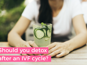 Should you detox after an IVF cycle?